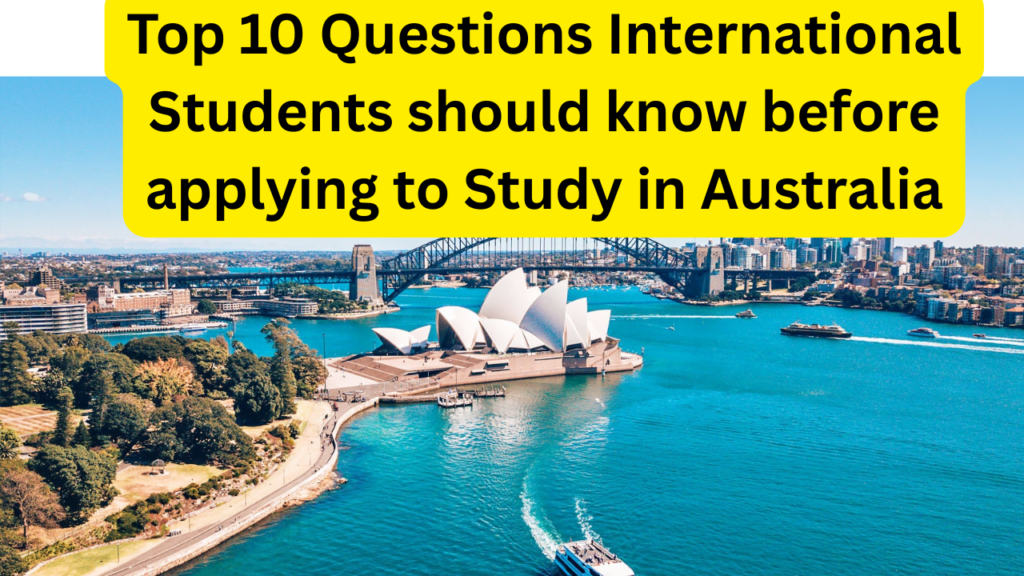 Top 10 Questions International Students should know before applying to Study in Australia